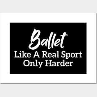 Ballet Like A Real Sport Only Harder Posters and Art